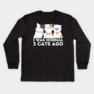 I was normal 3 cats ago Kids Long Sleeve T-Shirt